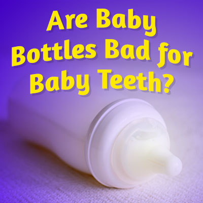 Are Baby Bottles Bad for Baby Teeth?
