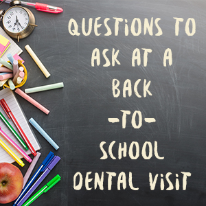 Questions to Ask at a Back-to-School Dental Visit