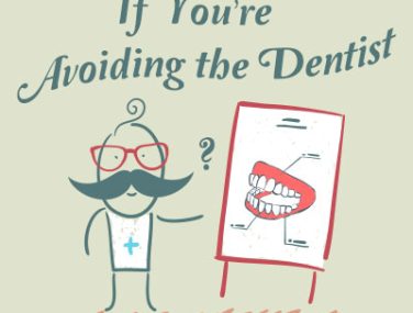 Have You Been Avoiding the Dentist?