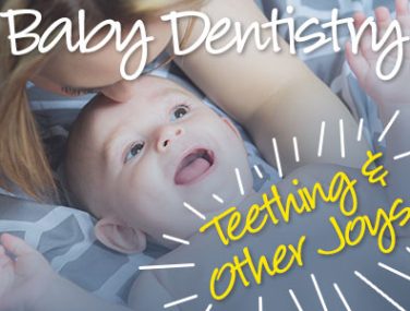 Baby Dentistry: Teething & Other Joys