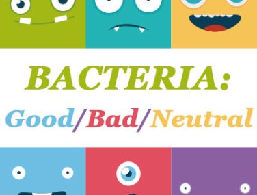 Bacteria: The Good, the Bad & the Neutral